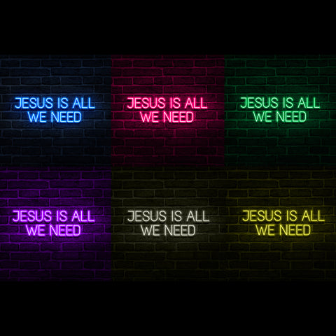 Jesus Is All We Need - Neonschild